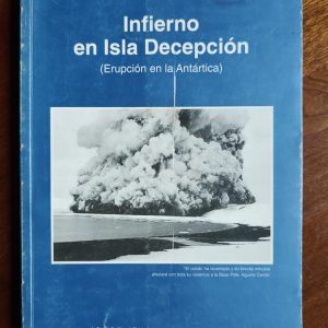 INFIERNO EN ISLA DECEPCIÓN (ERUPCIÓN EN LA ANTÁRTICA) de Jorge Iturriaga Moreira