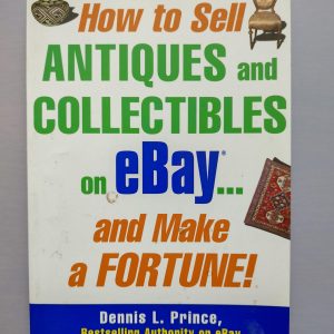 HOW TO SELL ANTIQUES AND COLLECTIBLES ON EBAY… AND MAKE A FORTUNE de Dennis L. Prince y Lynn Dralle